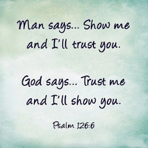 God Says Trust me i will Show you, man says show me i will trust you ...