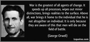 War is the greatest of all agents of change. It speeds up all ...