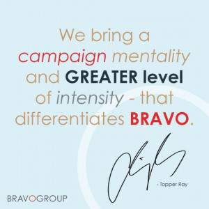 Topper Ray original quote on #BravoGroup's #campaign mentality. #pr