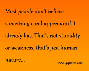 ... That’s not stupidity or weakness, that’s just human nature