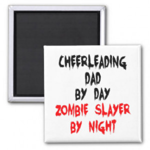 Zombie Slayer Cheerleading Dad Refrigerator Magnet
