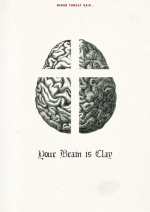 Punk Quotes Poster Serie / Minor Threat Said : Your Brain Is Clay Art ...
