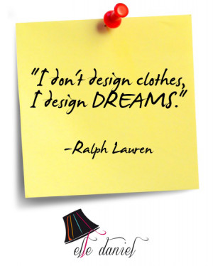 Design Quotes: I don't design clothes, I design dreams. - Ralph Lauren ...