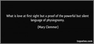 ... of the powerful but silent language of physiognomy. - Mary Clemmer