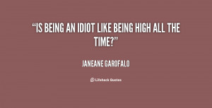 quote-Janeane-Garofalo-is-being-an-idiot-like-being-high-15923.png