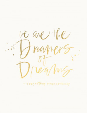 we are the dreamers of dreams