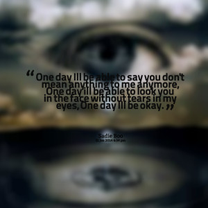 Tears In My Eyes Quotes Quotes picture: one day ill be