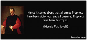 ... , and all unarmed Prophets have been destroyed. - Niccolo Machiavelli