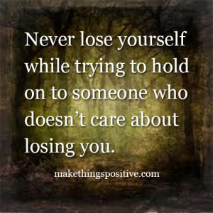 ... trying to hold on to someone who doesn’t care about losing you