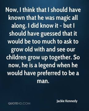 Now, I think that I should have known that he was magic all along. I ...