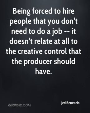 Being forced to hire people that you don't need to do a job -- it ...