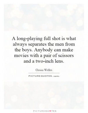 long-playing full shot is what always separates the men from the ...