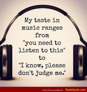 My taste in music ranges from “you need to listen to this” to “I ...