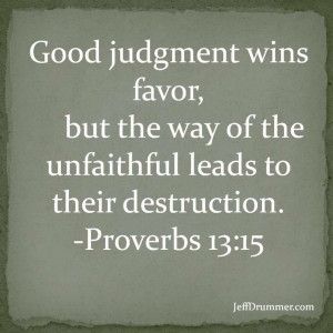 Great reminder to seek to have good judgement.