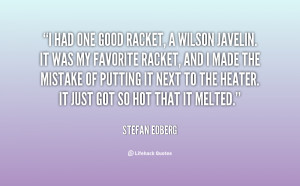 had one good racket, a Wilson Javelin. It was my favorite racket ...