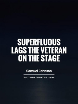 Superfluous lags the veteran on the stage Picture Quote 1