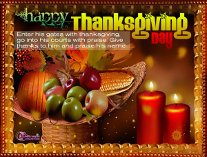 Enter his gates with Thanksgiving , go into his courts with praise ...