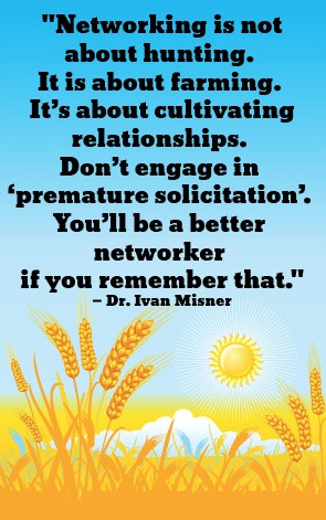 Networking is not about hunting. It is about farming. It's about ...