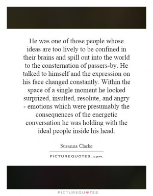 He was one of those people whose ideas are too lively to be confined ...