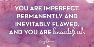 Imperfect Flawed and Beautifully Beautiful Quotes and Inspirational ...