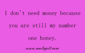 don't need money because you are still my number one honey