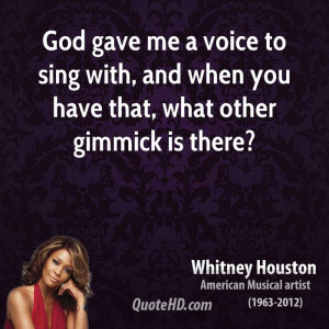 ... to sing with, and when you have that, what other gimmick is there