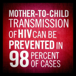 ... Mother-to-child transmission of HIV can be prevented in 98% of cases