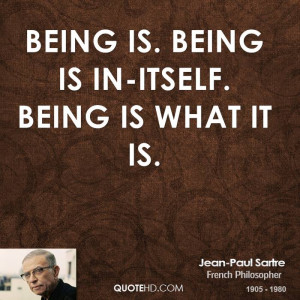 Being is. Being is in-itself. Being is what it is.
