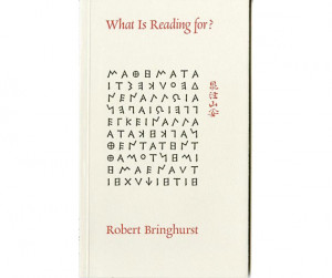 Robert Bringhurst: What is reading for?