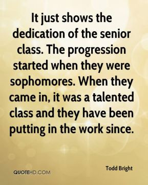 Todd Bright - It just shows the dedication of the senior class. The ...