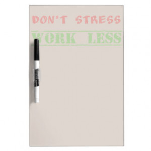 Funny work quote don't stress work less dry erase whiteboards