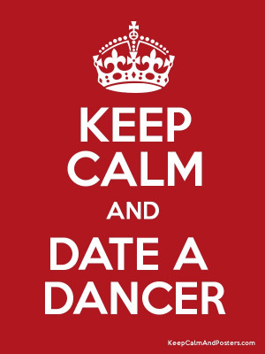 Keep Calm and DATE A DANCER Poster