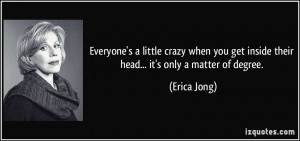 Everyone's a little crazy when you get inside their head... it's only ...