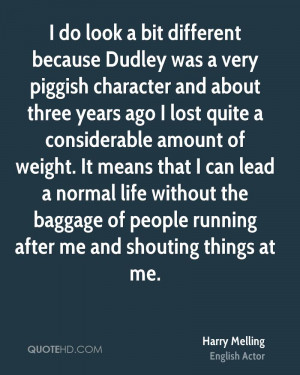 do look a bit different because Dudley was a very piggish character ...