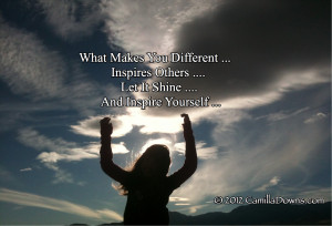 What Makes You Different Inspires Others …. Let It Shine And Inspire ...