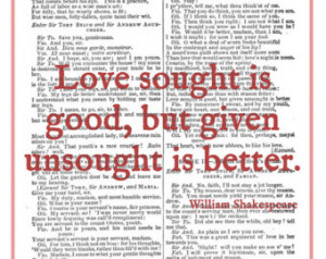 ... Shakespeare Quote 'Love sought is good, but given unsought is better