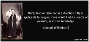 ... it a source of pleasure, as it is to knowledge. - Samuel Wilberforce