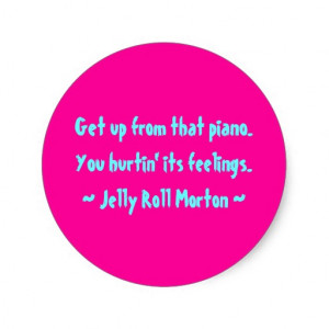 Funny Composer Quotes - Jelly Roll Morton Classic Round Sticker