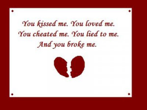 you kissed me you loved me you cheated on me you lied to me and you ...