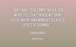 quote-Oscar-Pistorius-i-dont-want-to-be-competing-in-88833.png