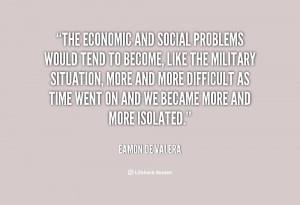 The economic and social problems would tend to become, like the ...