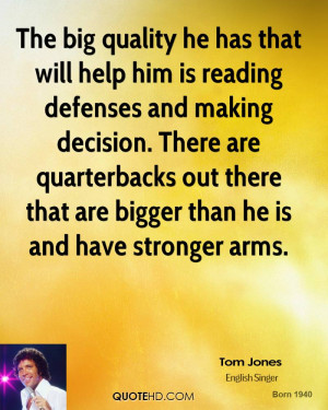The big quality he has that will help him is reading defenses and ...