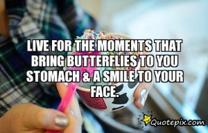 ... Moments That Bring Butterflies To You Stomach & A Smile To Your Face