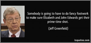 ... and John Edwards get their prime-time shot. - Jeff Greenfield