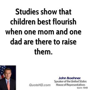john-boehner-politician-studies-show-that-children-best-flourish-when ...