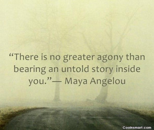 Quote: There is no greater agony than bearing...