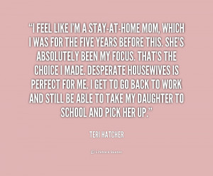 quote-Teri-Hatcher-i-feel-like-im-a-stay-at-home-mom-229965.png