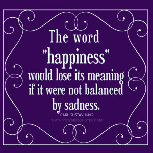 ... ” would lose its meaning if it were not balanced by sadness