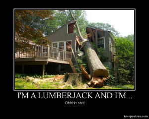 Lumberjack And I'm... - Demotivational Poster