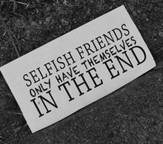 quotes about selfishness | Quotes about Selfish Friends More